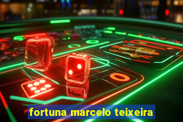 fortuna marcelo teixeira